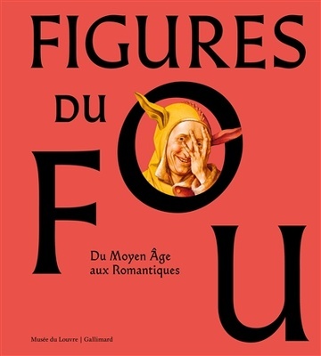 Figures du fou 'Du Moyen Age aux romantiques'