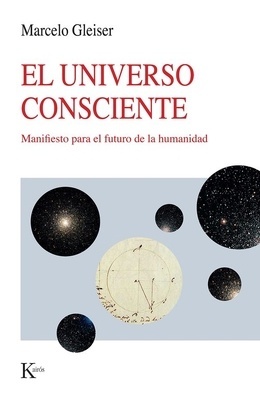 El universo consciente "Manifiesto para el futuro de la humanidad"