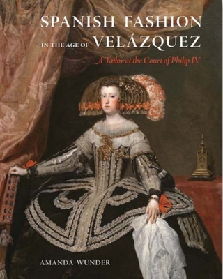 SPANISH FASHION IN THE AGE OF VELÁZQUEZ "A Tailor at the Court of Philip IV"
