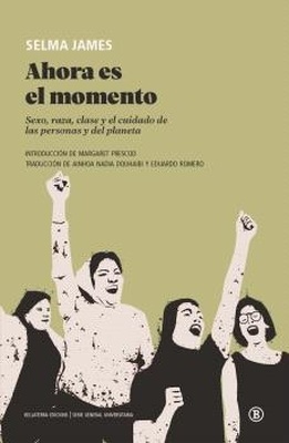 AHORA ES EL MOMENTO "Sexo, raza, clase y el cuidado de las personas y del planeta"