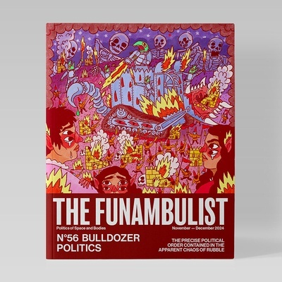 The Funambulist / nº 56 Nov. - Dic. 2024 "La política del buldócer"