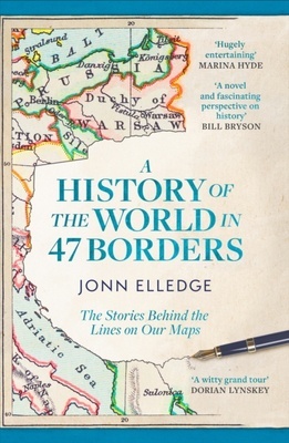 A History of the World in 47 Borders 'The Stories Behind the Lines on Our Maps'