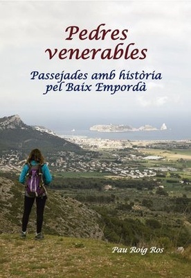 Pedres venerables ‘Passejades amb història pel Baix Empordà’