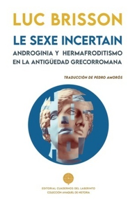 Le sexe incertain "Androginia y hermafroditismo en la Antigüedad grecorromana"