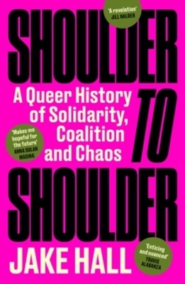 Shoulder to shoulder "A Queer History of Solidarity, Coalition and Chaos"