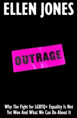 Outrage "Why the Fight for LGBTQ+ Equality Is Not Yet Won and What We Can Do About It"