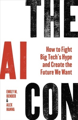 The AI Con 'How To Fight Big Tech's Hype and Create the Future We Want'