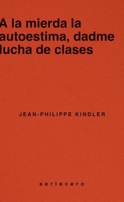 A la mierda la autoestima, dadme lucha de clases "Una nueva crítica del capitalismo"