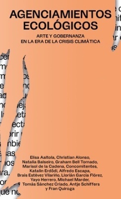 Agenciamientos ecológicos 'Arte y gobernanza en la era de la crisis climática'