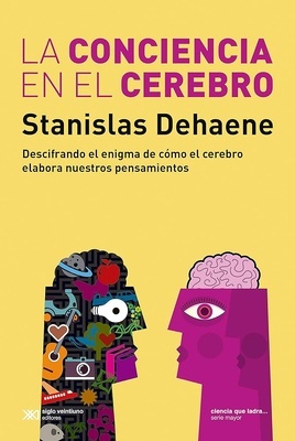 La conciencia en el cerebro 'Descifrando el enigma de cómo el cerebro elabora nuestros pensamientos'