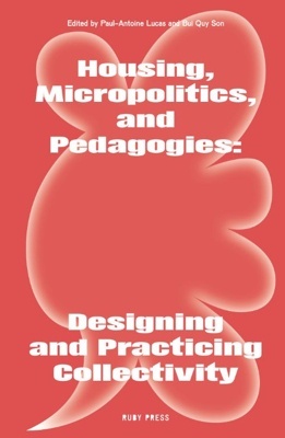 Housing, Micropolitics, and Pedagogies 'Designing and Practicing Collectivity'