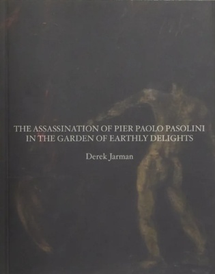 The Assassination of Pier Paolo Pasolini in the Garden of Earthly Delights