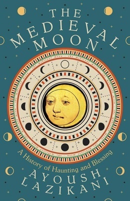 The Medieval Moon ‘A History of Haunting and Blessing’