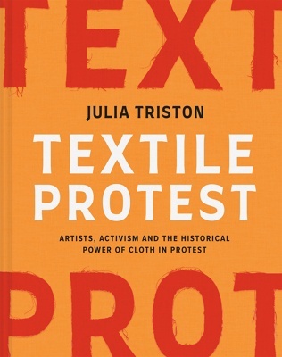 Textile Protest "Artists, activism and the historical power of cloth in protest"