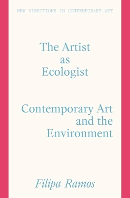 The Artist as Ecologist 'Contemporary Art and the Environment'