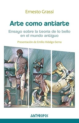 Arte como antiarte 'Ensayo sobre la teoria de lo bello en el mundo antiguo'