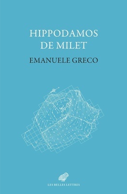 Hippodamos de Milet : imaginaire social et planification urbaine dans la Grèce classique