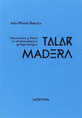 Talar madera 'Naturaleza y límite en el pensamiento griego antiguo'