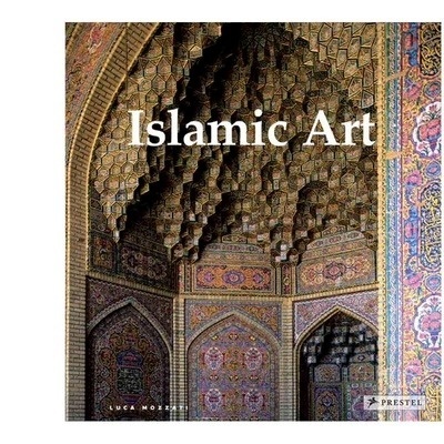 Islamic Art 'Architecture, Painting, Calligraphy, Ceramics, Glass, Carpets'