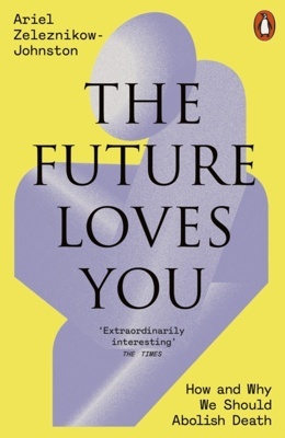 The Future Loves You 'How and Why We Should Abolish Death'