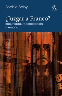 ¿Juzgar a Franco? 'Impunidad, reconciliación, memoria'