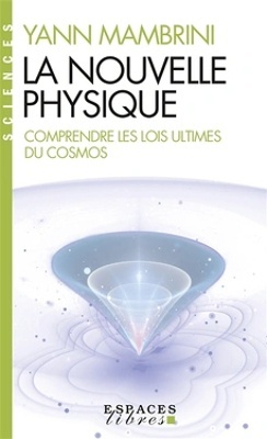 La nouvelle physique 'Comprendre les lois ultimes du cosmos'