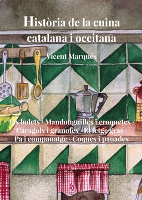 Història de la cuina catalana i occitana Vol.8 'Els bolets. Mandonquilles i croquetes. Caragols i granotes. El fetge gras. Pa i companatge. Coques i panades'