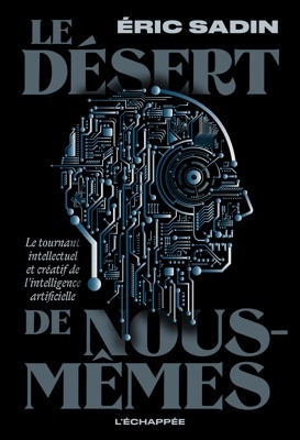 Le désert de nous mêmes 'Le tournant intellectuel et créatif de l'intelligence artificielle'