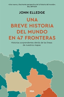 Una historia del mundo en 47 fronteras 'Historias sorprendentes detrás de las líneas de nuestros mapas'