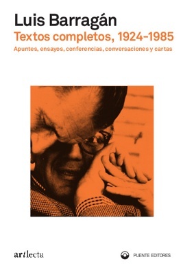 Textos completos, 1924-1985 'Apuntes, ensayos, conferencias, conversaciones y cartas'