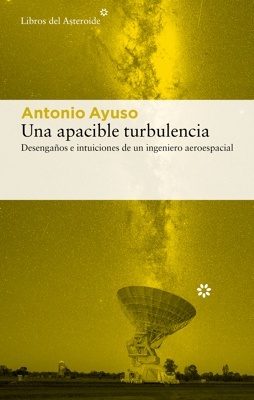 Una apacible turbulencia 'Desengaños e intuiciones de un ingeniero aeroespacial'