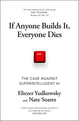 If Anyone Builds It, Everyone Dies 'The Case Against Superintelligent AI'