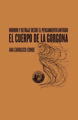 El cuerpo de la Gorgona 'Horror y ultraje desde el pensamiento antiguo'