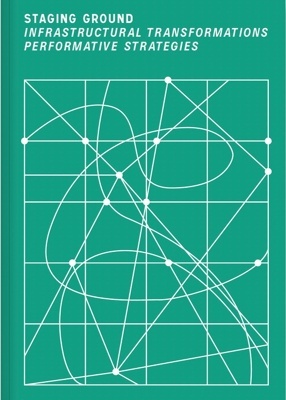 Staging ground Infrastructure, Performance, and Bodies in Movement,