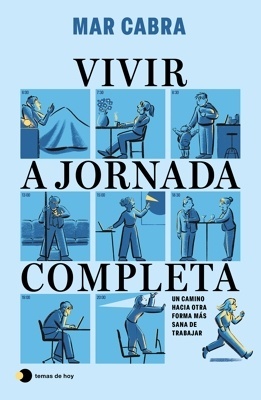 Vivir a jornada completa 'Un camino hacia otra forma más sana de trabajar'