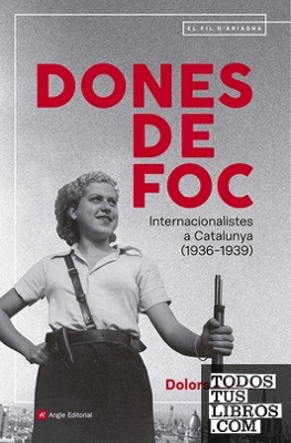 Dones de foc 'Internacionalistes a Catalunya (1936-1939)'