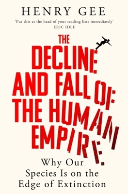 The Decline and Fall of the Human Empire 'Why Our Species Is on the Edge of Extinction'