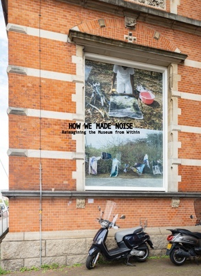 How We Made Noise 'Reimagining the Museum from Within'