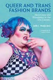 Queer and Trans Fashion Brands Resistance and Revolution in the 21st Century