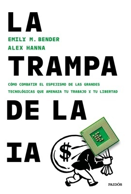 La trampa de la IA 'Cómo combatir el espejismo de las grandes tecnológicas que amenaza tu trabajo y tu libertad'