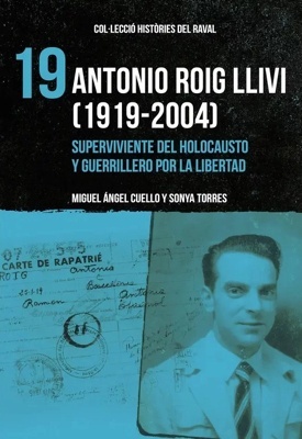 Antonio Roig Llivi  1919-2004 'Superviviente del holocausto y guerrillero por la libertad'