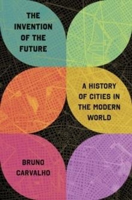 The Invention of the Future 'A History of Cities in the Modern World'
