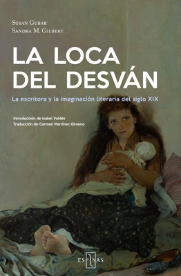 La loca del desván 'Las escritoras y la imaginación literaria del siglo XIX'