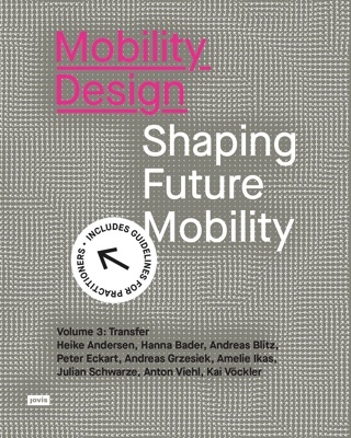 Mobility Design 'Shaping Future Mobility. Volume 3: Transfer'