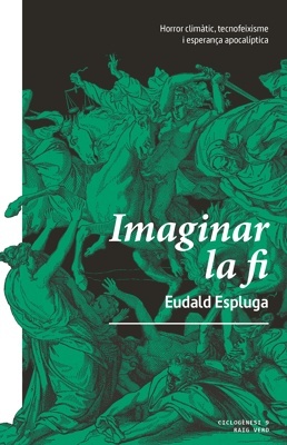 Imaginar la fi 'Horror climàtic, tecnofeixisme i esperança apocalíptica'