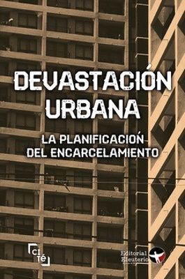 DEVASTACIÓN URBANA 'La planificación del encarcelamiento'