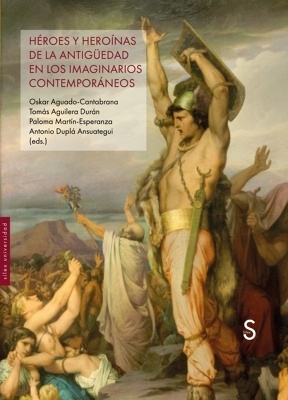 HÉROES Y HEROÍNAS DE LA  ANTIGÜEDAD EN LOS IMAGINARIOS CONTEMPORÁNEOS