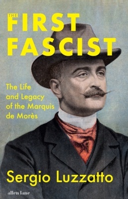The first fascist 'The Life and Legacy of the Marquis de Morès'