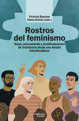 Rostros del feminismo 'Voces, pensamiento y manifestaciones de resistencia desde una mirada interdisciplinar'