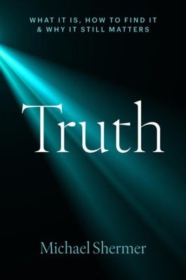 Truth 'What It Is, How to Find It, and Why It Still Matters'